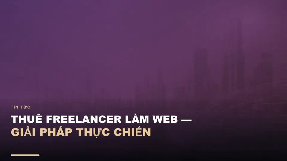 Thuê freelancer làm web — giải pháp thực chiến