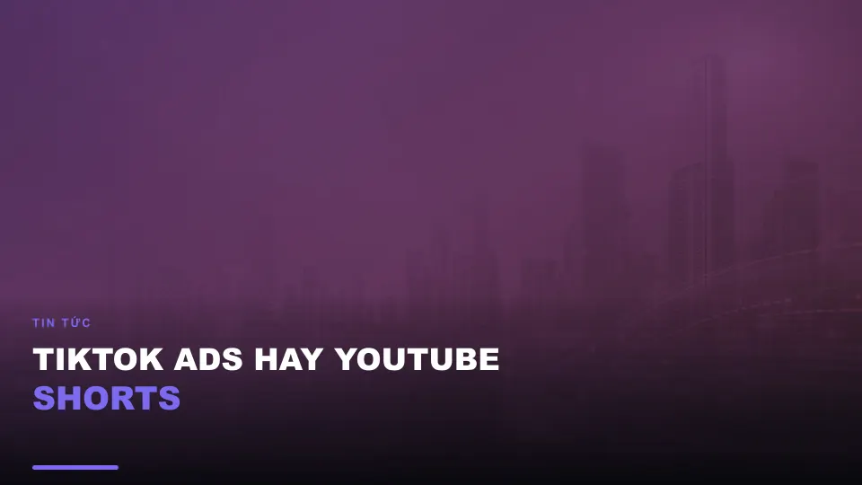 Tiktok ads hay youtube shorts