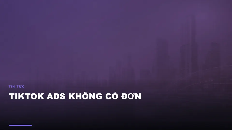 Tiktok ads không có đơn