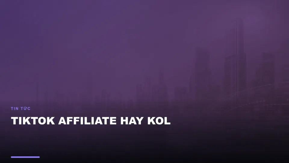 Tiktok affiliate hay kol