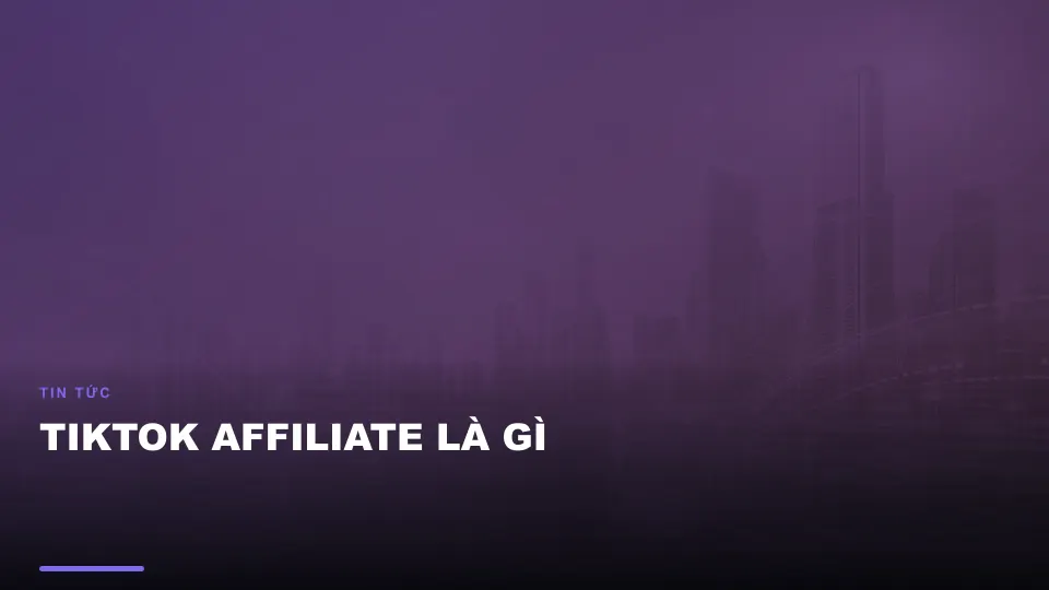 Tiktok affiliate là gì