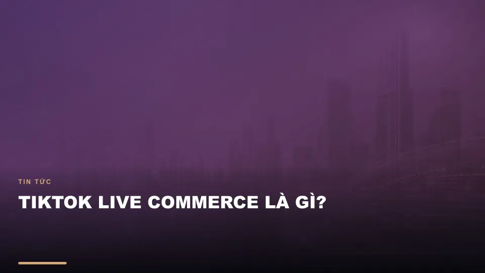 Tiktok live commerce là gì?
