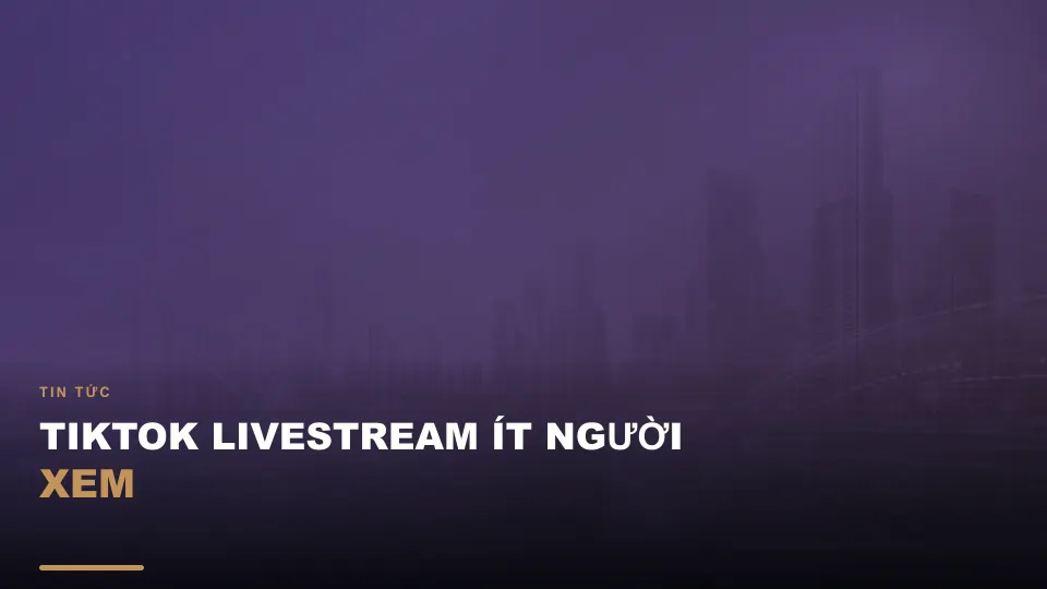 Tiktok livestream ít người xem