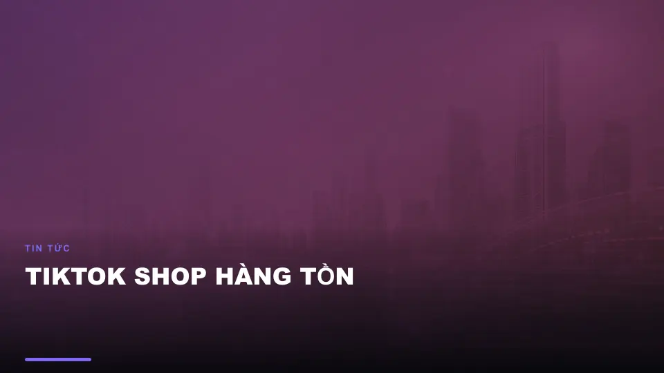 Tiktok shop hàng tồn