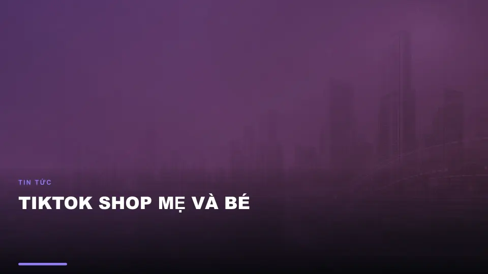 Tiktok shop mẹ và bé