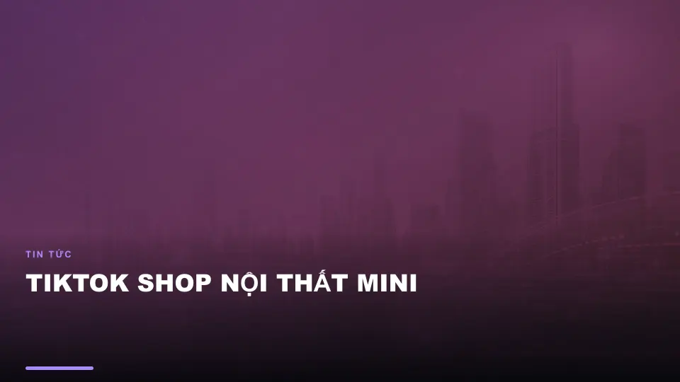 Tiktok shop nội thất mini