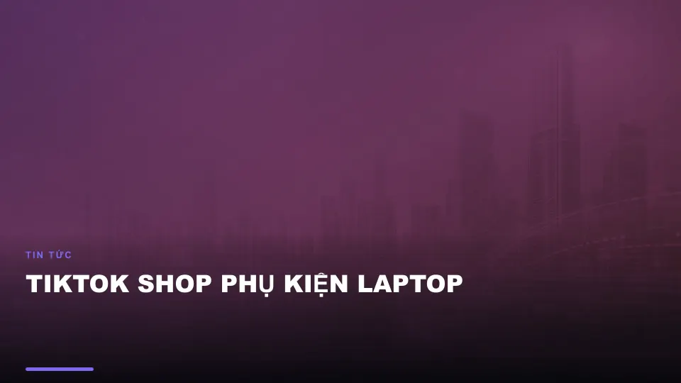 Tiktok shop phụ kiện laptop