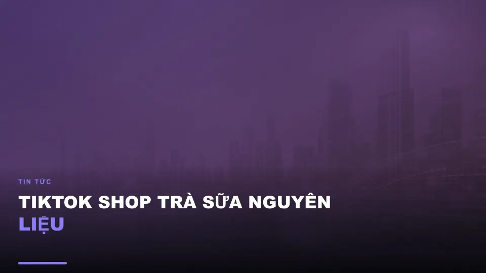 Tiktok shop trà sữa nguyên liệu
