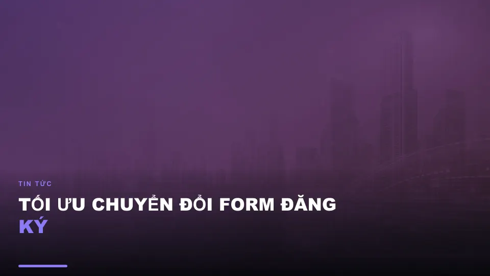 Tối ưu chuyển đổi form đăng ký