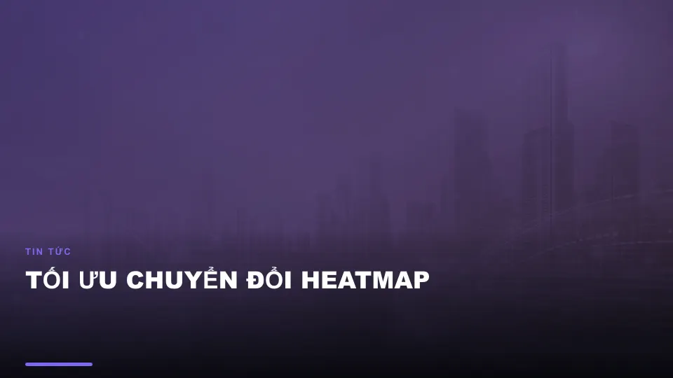 Tối ưu chuyển đổi heatmap