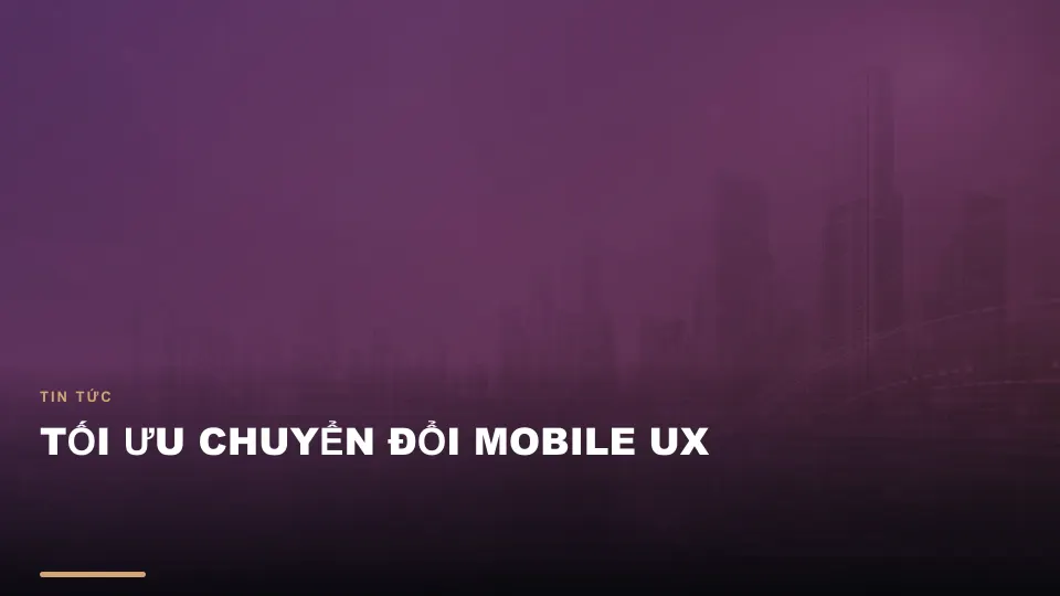 Tối ưu chuyển đổi mobile ux