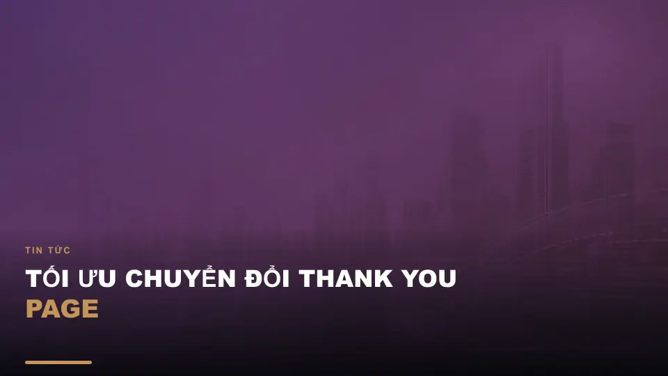 Tối ưu chuyển đổi thank you page