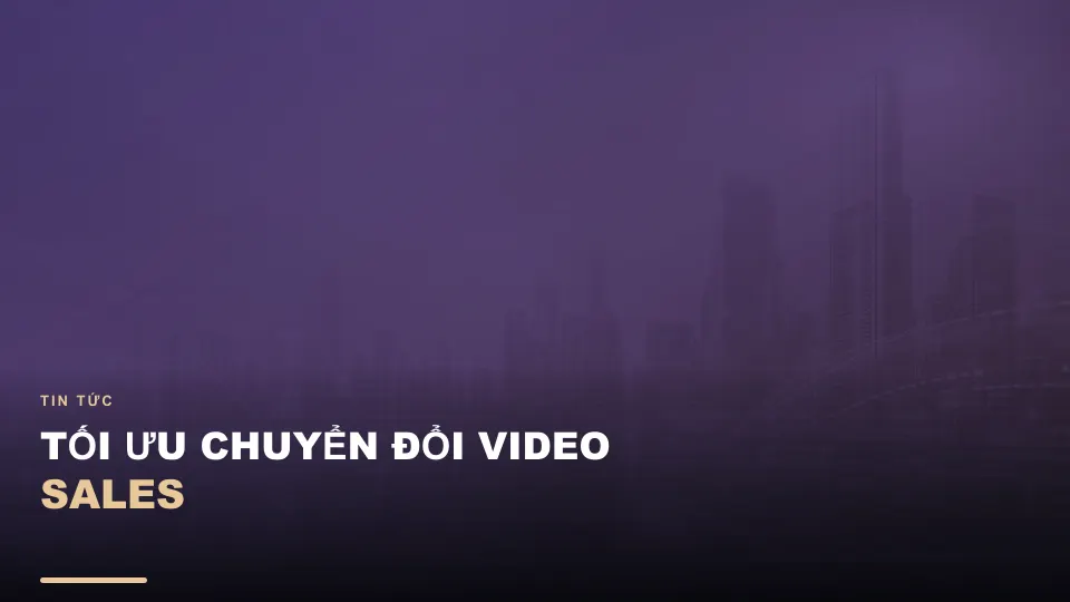 Tối ưu chuyển đổi video sales
