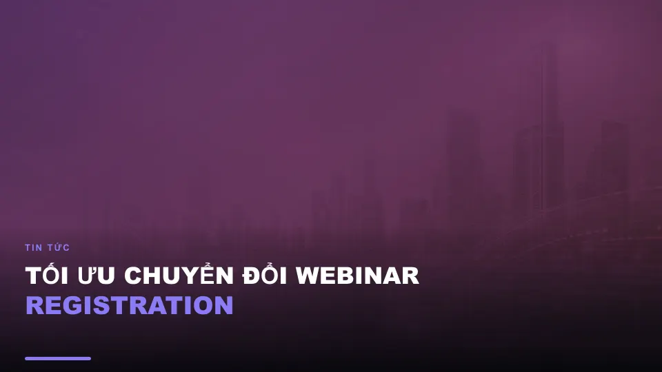 Tối ưu chuyển đổi webinar registration