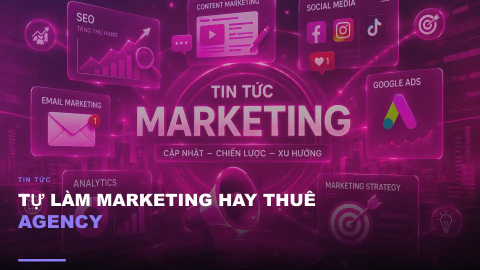 Tự làm marketing hay thuê agency