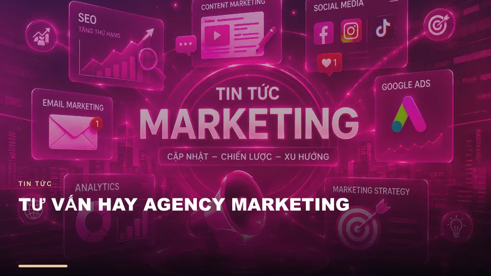 Tư vấn hay agency marketing