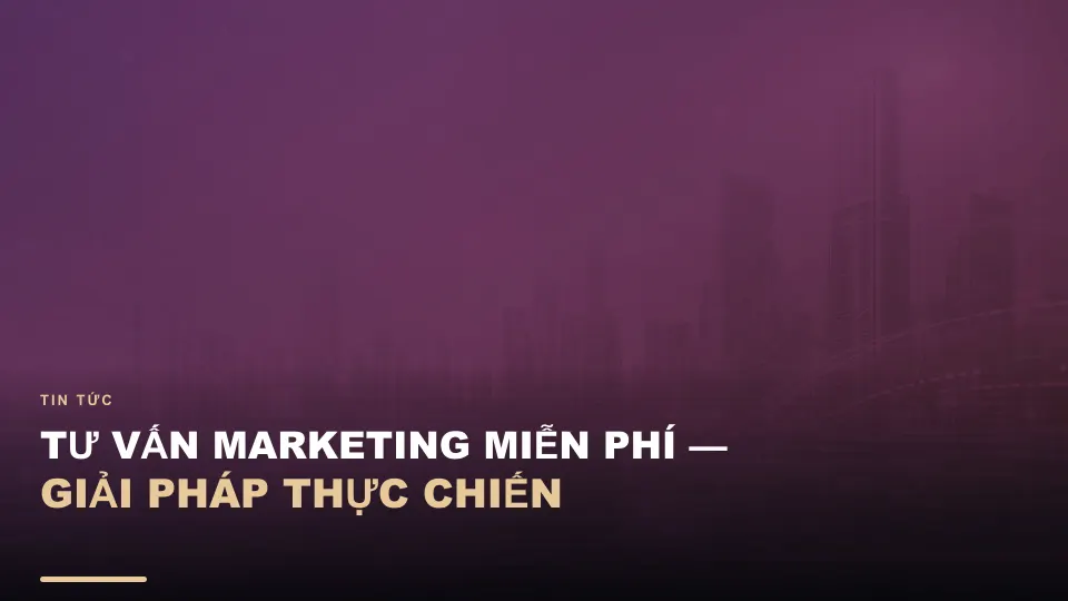 Tư vấn marketing miễn phí — giải pháp thực chiến