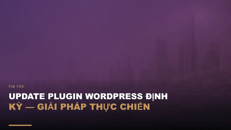 Update plugin wordpress định kỳ — giải pháp thực chiến