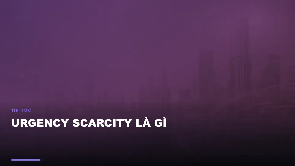 Urgency scarcity là gì
