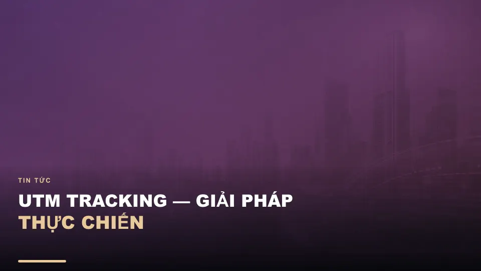 Utm tracking — giải pháp thực chiến