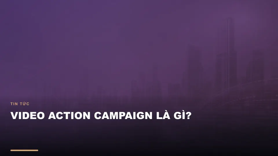 Video action campaign là gì?