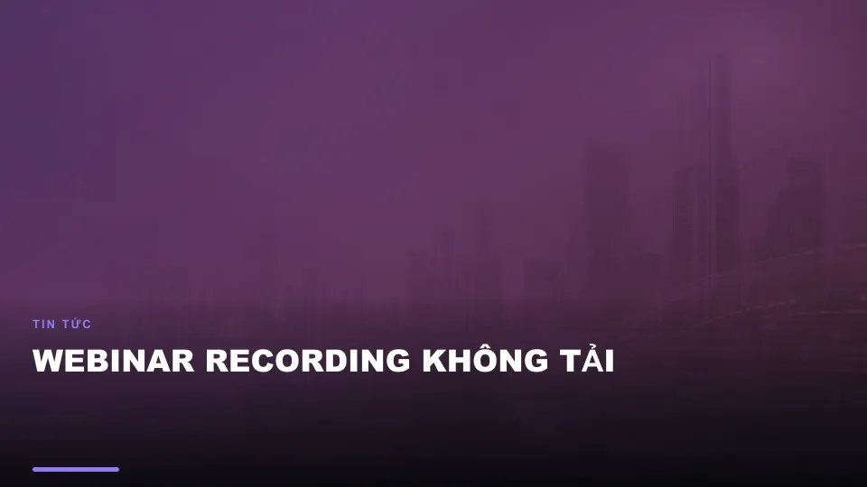 Webinar recording không tải