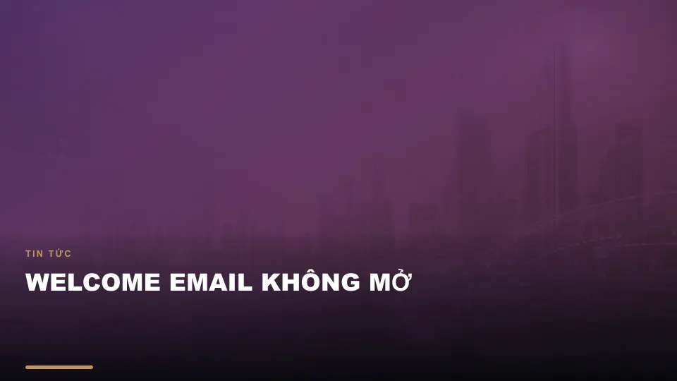 Welcome email không mở