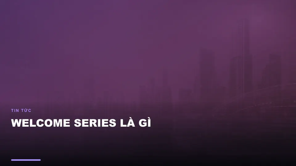 Welcome series là gì