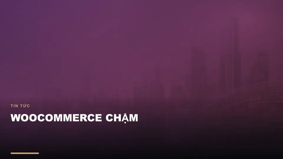 Woocommerce chậm